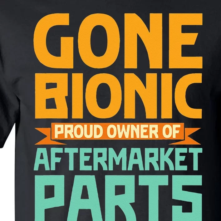 Bionic Aftermarket Parts Design Knee And Hip Replacement Tall T-Shirt