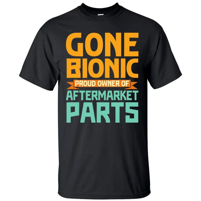 Bionic Aftermarket Parts Design Knee And Hip Replacement Tall T-Shirt