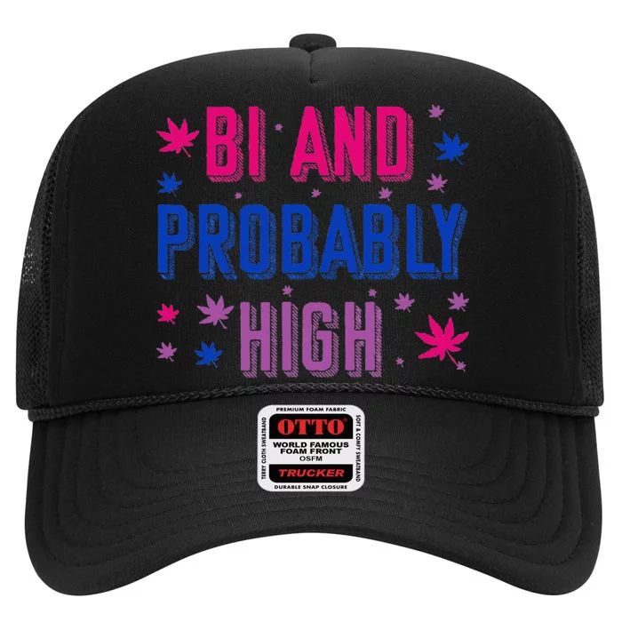 Bi And Probably High Bisexual Pothead Weed Weed Lovers Gift High Crown Mesh Trucker Hat