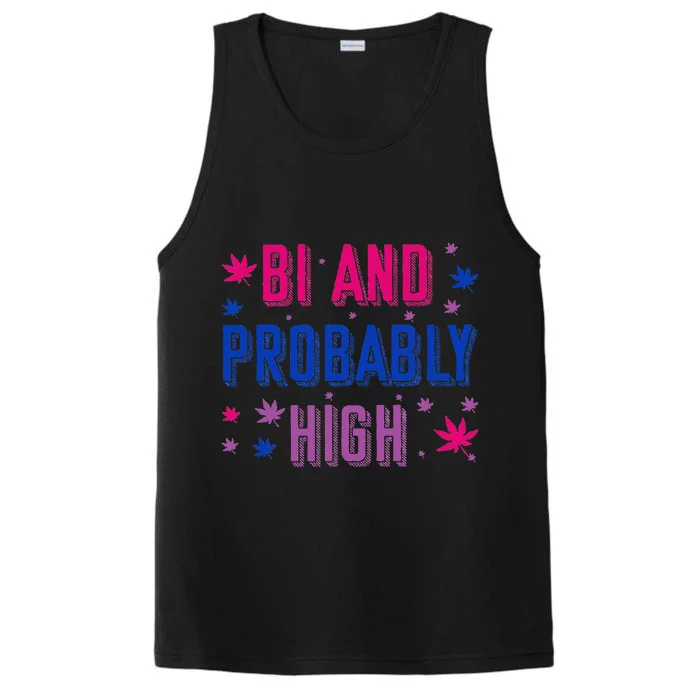 Bi And Probably High Bisexual Pothead Weed Weed Lovers Gift Performance Tank