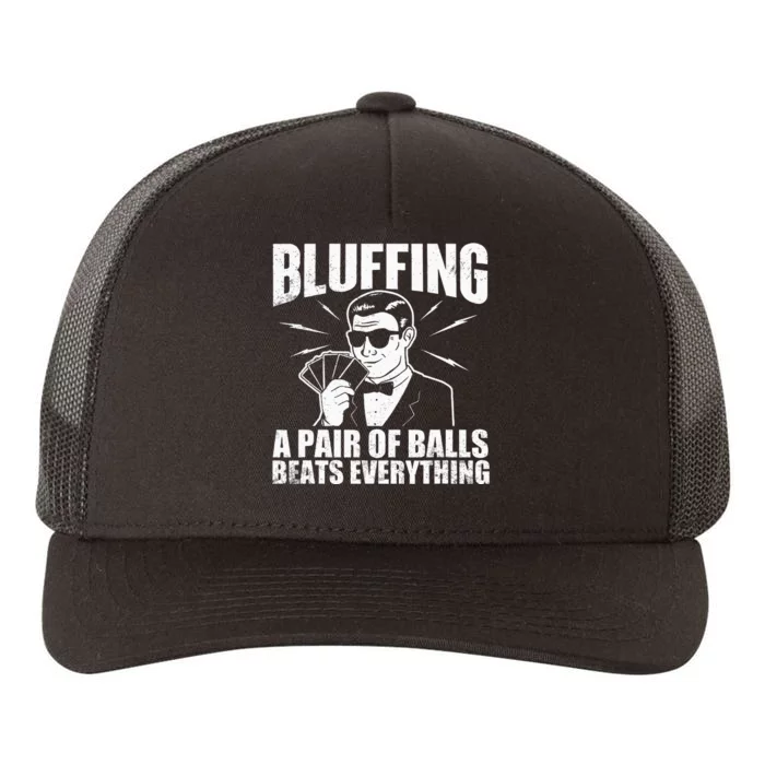 Bluffing A Pair Of Balls Beats Everything Poker Card Player Yupoong Adult 5-Panel Trucker Hat