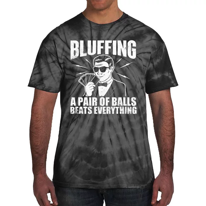 Bluffing A Pair Of Balls Beats Everything Poker Card Player Tie-Dye T-Shirt