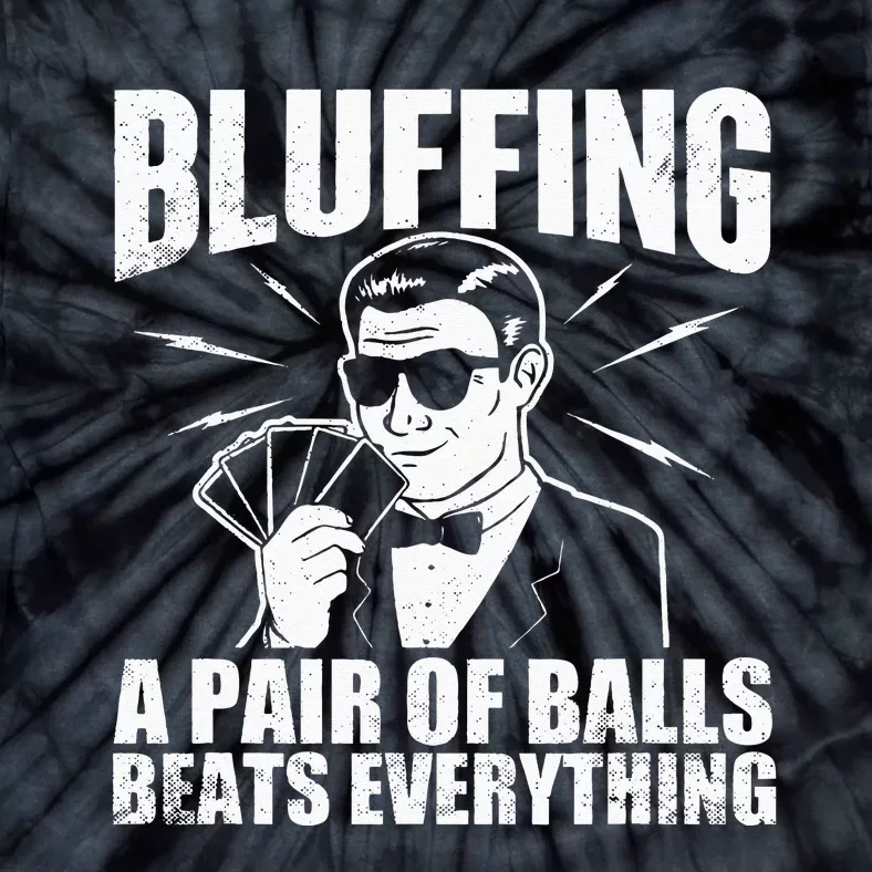 Bluffing A Pair Of Balls Beats Everything Poker Card Player Tie-Dye T-Shirt