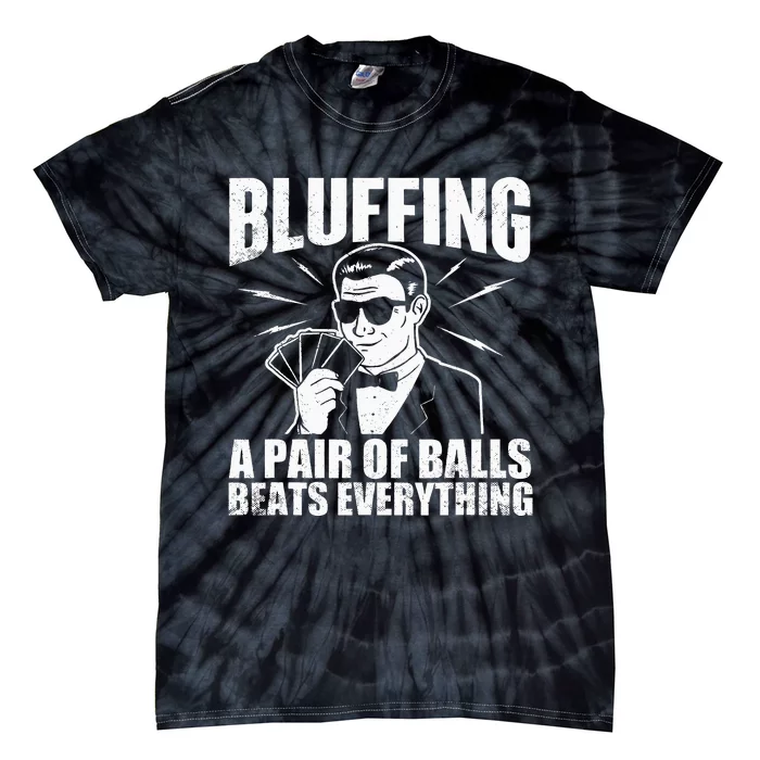 Bluffing A Pair Of Balls Beats Everything Poker Card Player Tie-Dye T-Shirt