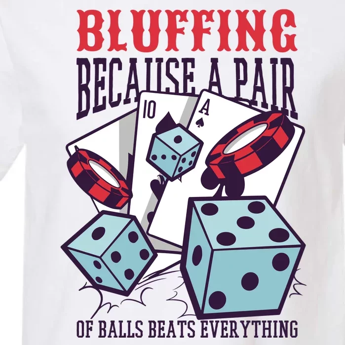 Bluffing A Pair Of Balls Beats Everything Funny Poker Garment-Dyed Heavyweight T-Shirt