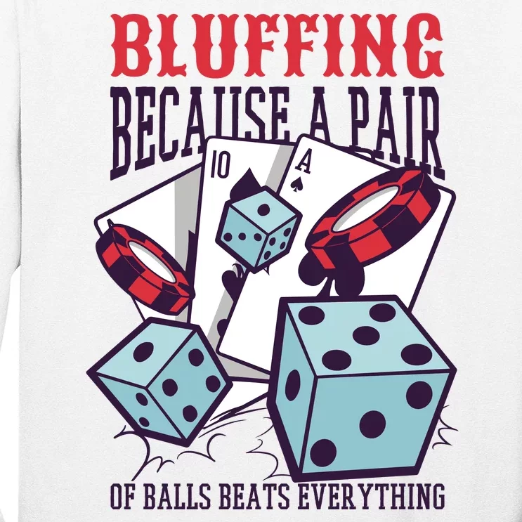 Bluffing A Pair Of Balls Beats Everything Funny Poker Long Sleeve Shirt