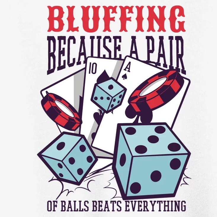 Bluffing A Pair Of Balls Beats Everything Funny Poker Toddler T-Shirt