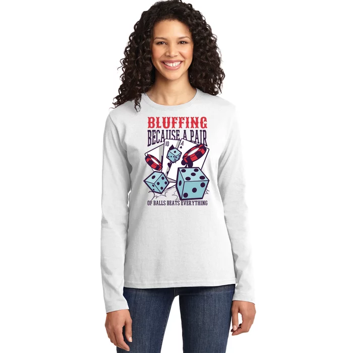 Bluffing A Pair Of Balls Beats Everything Funny Poker Ladies Long Sleeve Shirt