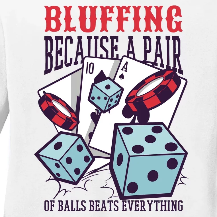 Bluffing A Pair Of Balls Beats Everything Funny Poker Ladies Long Sleeve Shirt