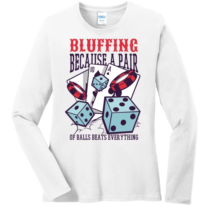 Bluffing A Pair Of Balls Beats Everything Funny Poker Ladies Long Sleeve Shirt