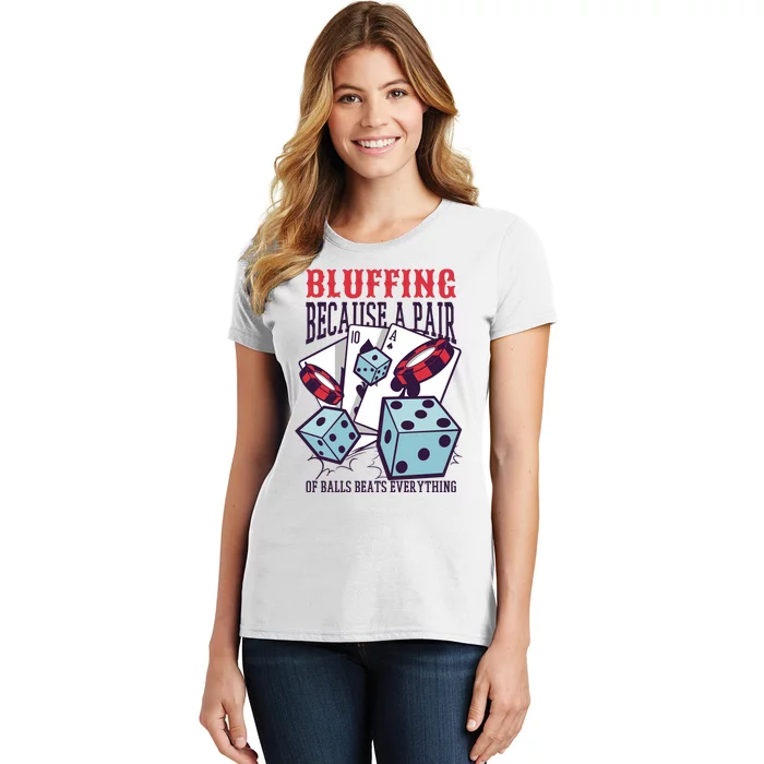 Bluffing A Pair Of Balls Beats Everything Funny Poker Women's T-Shirt