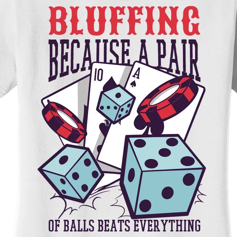 Bluffing A Pair Of Balls Beats Everything Funny Poker Women's T-Shirt