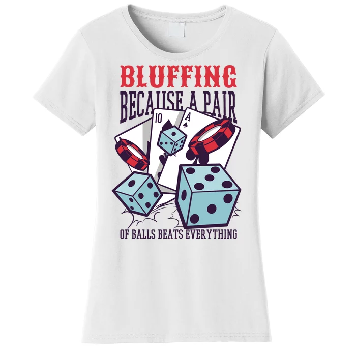 Bluffing A Pair Of Balls Beats Everything Funny Poker Women's T-Shirt