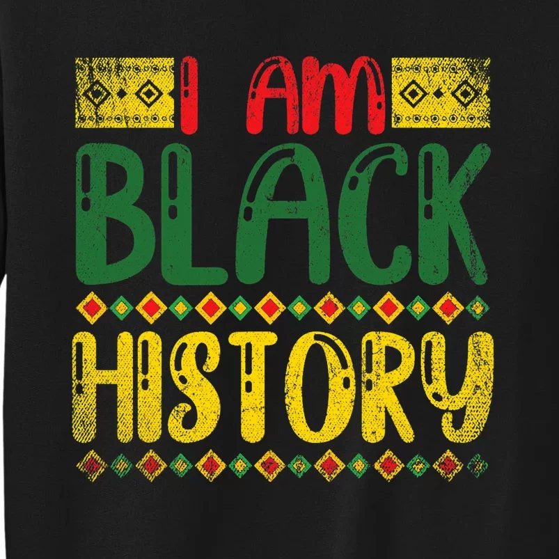 Black American Pride I Am Black History Black History Month Tall Sweatshirt