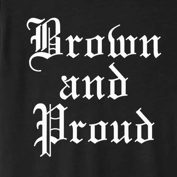 Brown And Proud Latino Mexican Raza Chicano ChromaSoft Performance T-Shirt