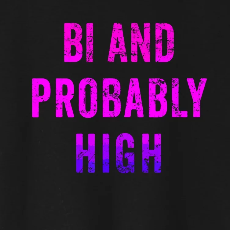 Bi And Probably High Bisexual Pothead Weed 420 Saying Meme Women's Crop Top Tee