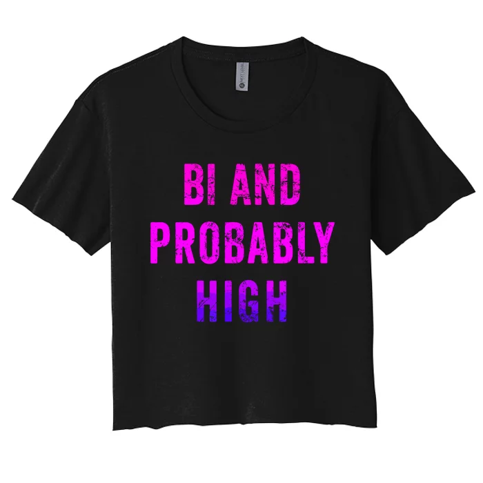 Bi And Probably High Bisexual Pothead Weed 420 Saying Meme Women's Crop Top Tee