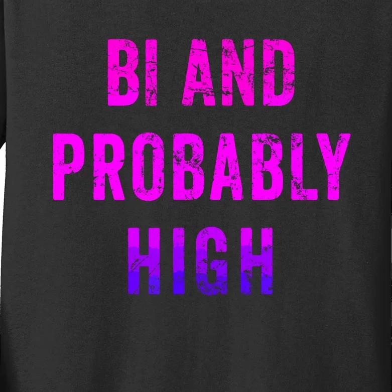 Bi And Probably High Bisexual Pothead Weed 420 Saying Meme Kids Long Sleeve Shirt