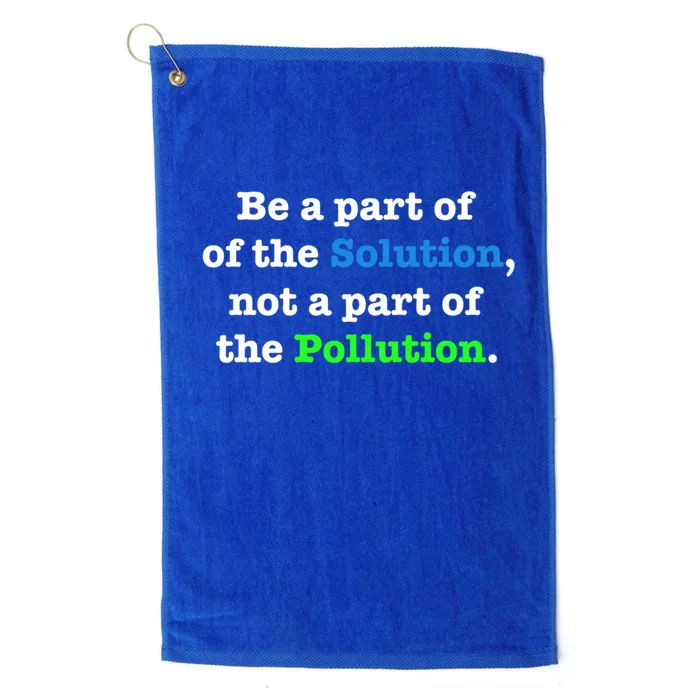 Be A Part Of The Solution Not A Part Of The Pollution Cute Gift Platinum Collection Golf Towel