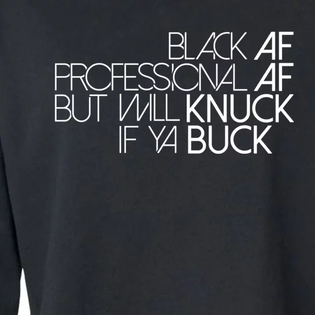 Black Af Professional Af But I Will Knuck If Ya Buck Funny Cropped Pullover Crew