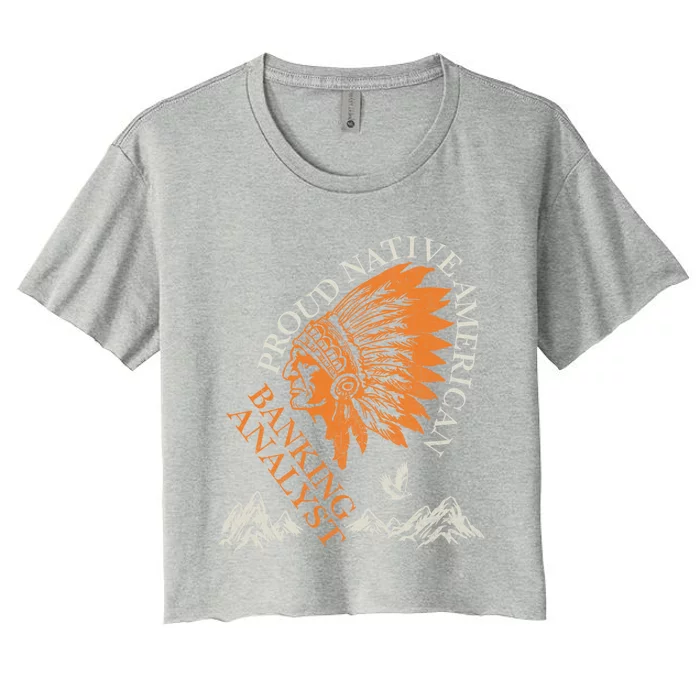 Banking Analyst Proud Native American Job Gift Women's Crop Top Tee