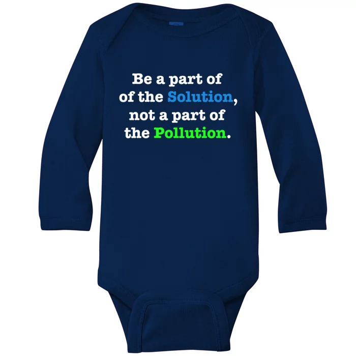 Be A Part Of The Solution Not A Part Of The Pollution Gift Baby Long Sleeve Bodysuit