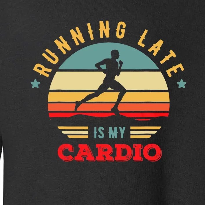 Bodybuilder And Powerlifting For Running Late Is My Cardio Toddler Sweatshirt