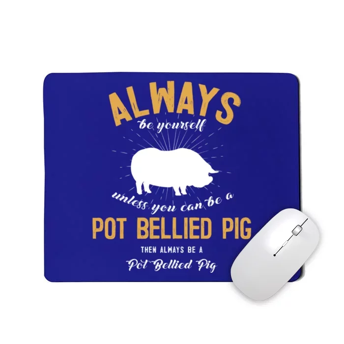 Be A Pot Bellied Pig Lover Meaningful Gift Mousepad