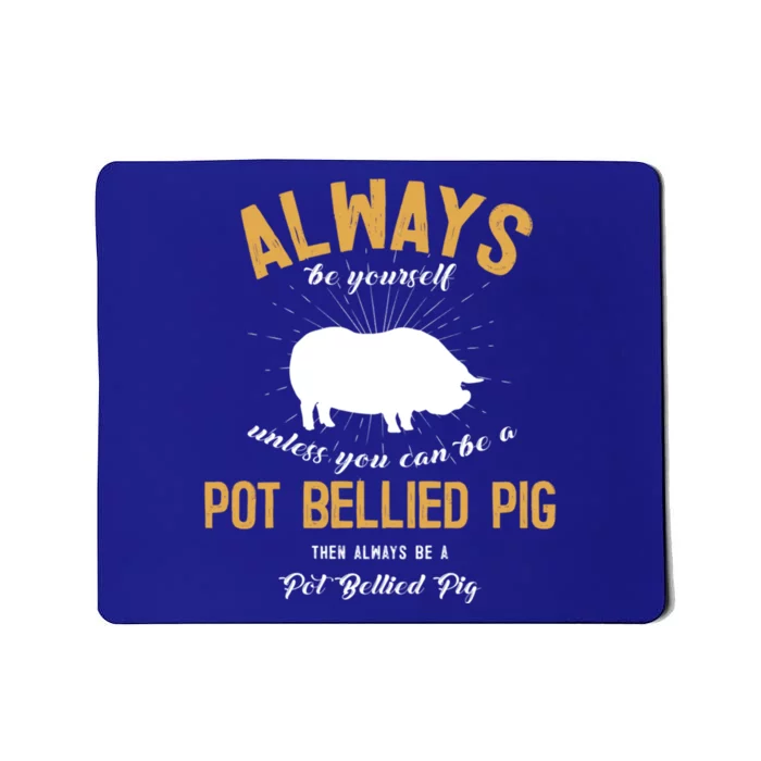 Be A Pot Bellied Pig Lover Meaningful Gift Mousepad