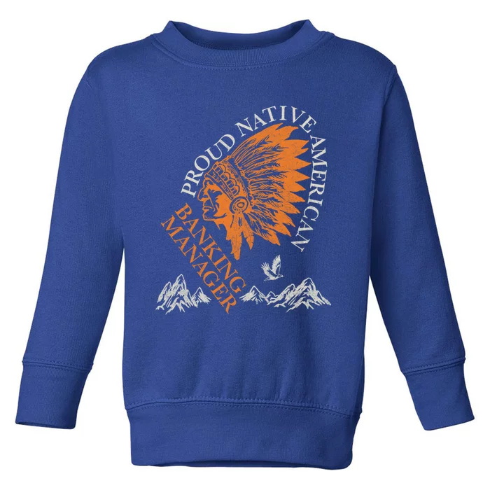 Banking Ager Proud Native American Job Gift Toddler Sweatshirt