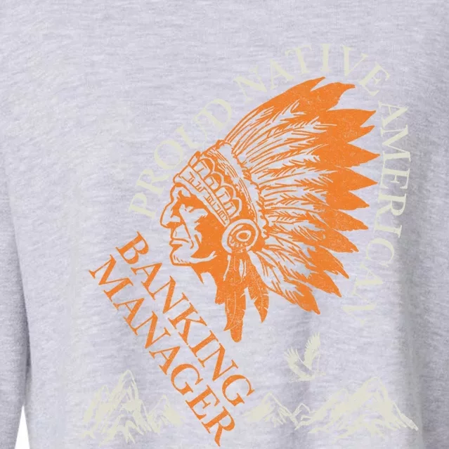 Banking Ager Proud Native American Job Gift Cropped Pullover Crew