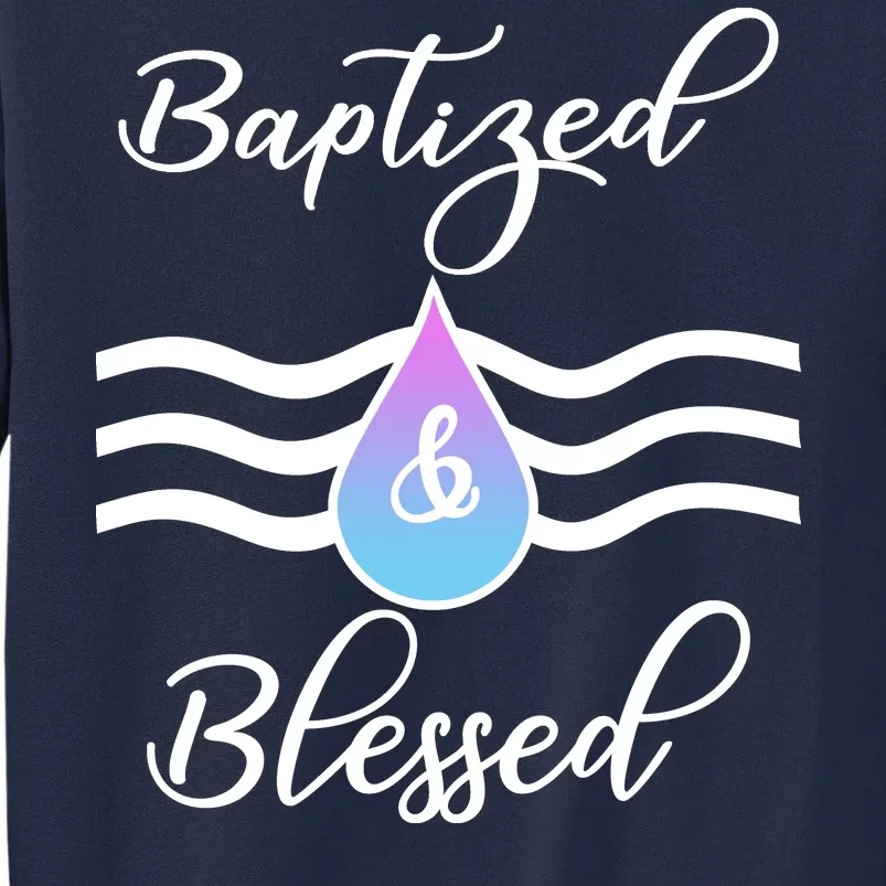 Baptized And Blessed Tall Sweatshirt