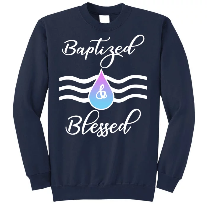 Baptized And Blessed Tall Sweatshirt