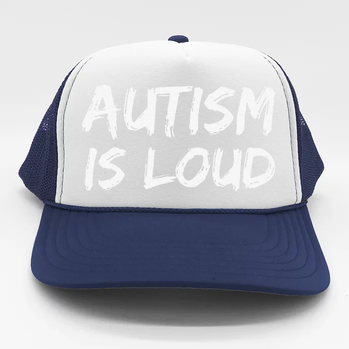 Bold Autism Quote Gift For Autistics Autism Is Loud Trucker Hat