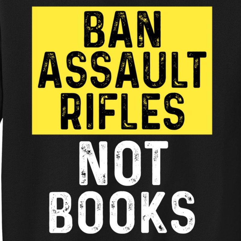 Ban Assault Rifles Not Books Sweatshirt