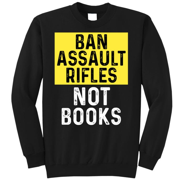 Ban Assault Rifles Not Books Sweatshirt