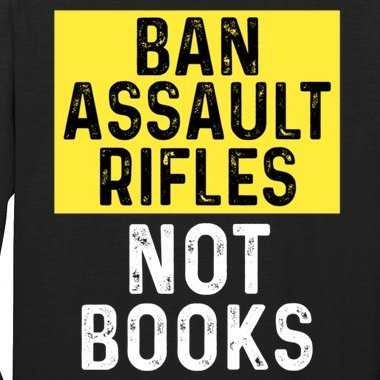 Ban Assault Rifles Not Books Tall Long Sleeve T-Shirt