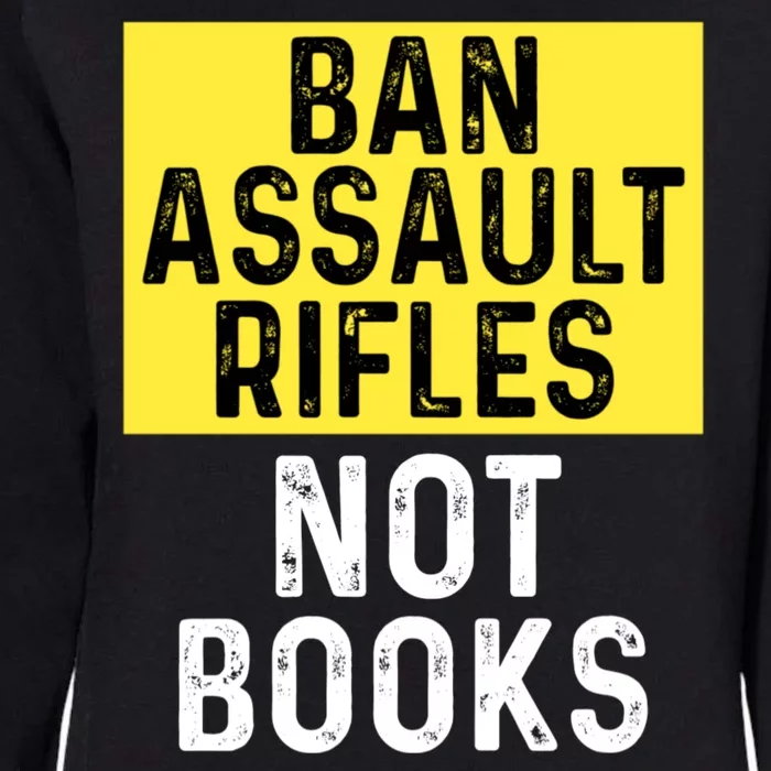 Ban Assault Rifles Not Books Womens California Wash Sweatshirt