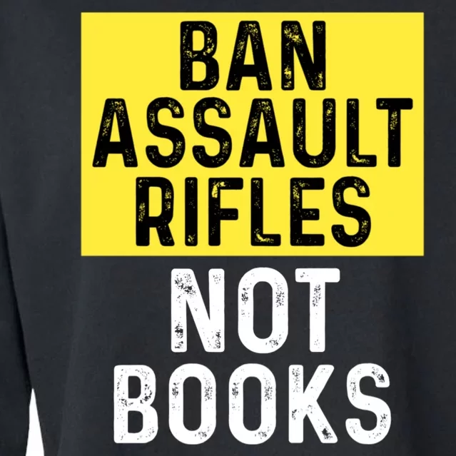 Ban Assault Rifles Not Books Cropped Pullover Crew