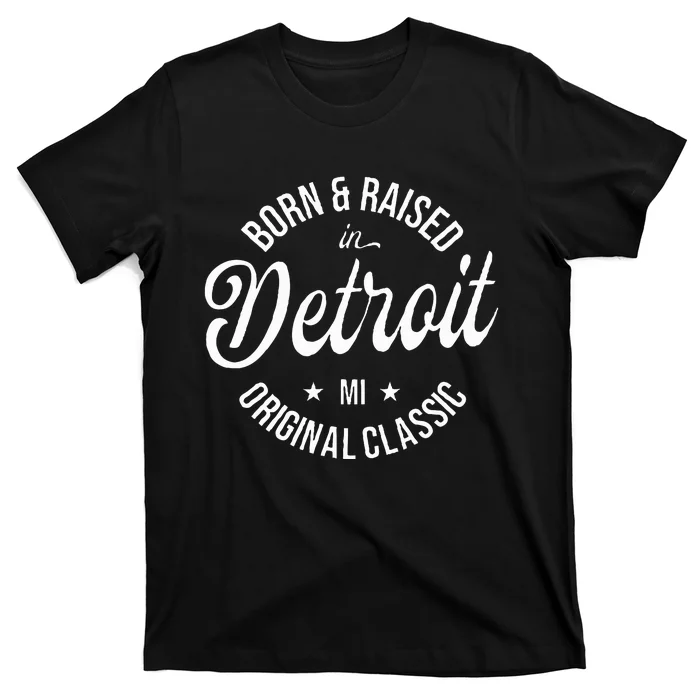 Born And Raised In Detroit T-Shirt