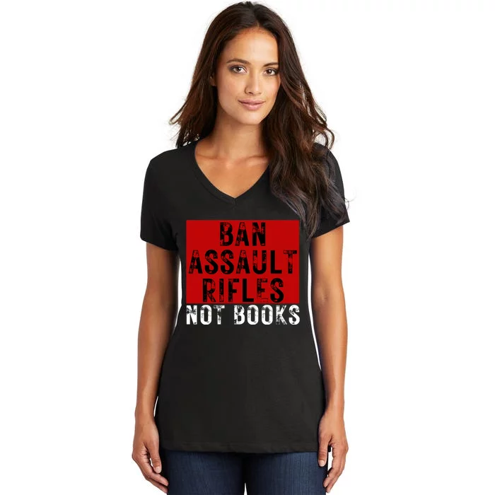 Ban Assault Rifles Not Books Women's V-Neck T-Shirt