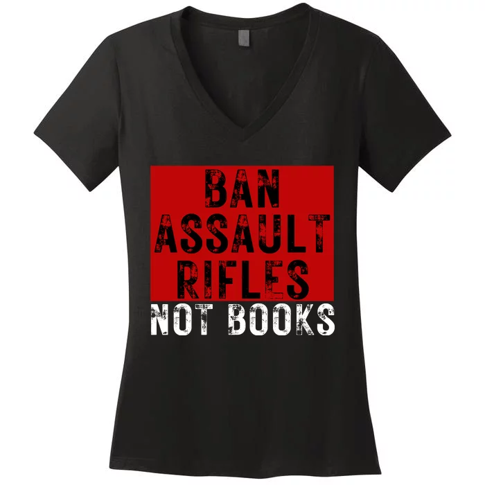 Ban Assault Rifles Not Books Women's V-Neck T-Shirt