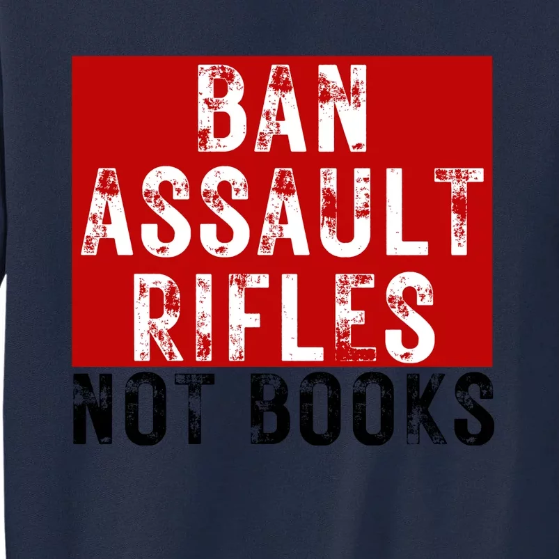 Ban Assault Rifles Not Books Tall Sweatshirt