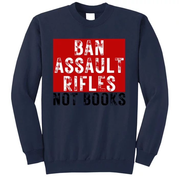 Ban Assault Rifles Not Books Tall Sweatshirt