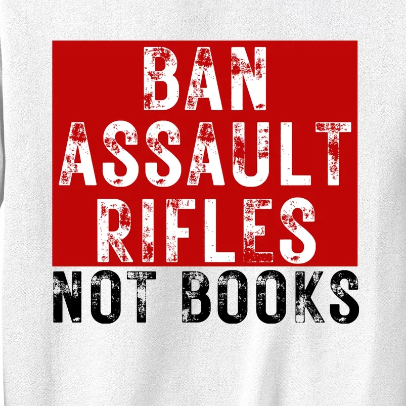 Ban Assault Rifles Not Books Sweatshirt