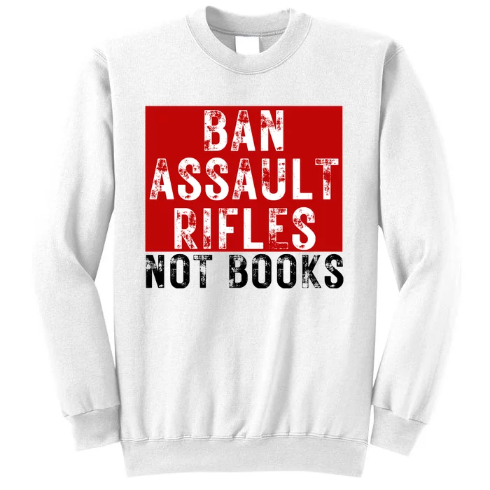 Ban Assault Rifles Not Books Sweatshirt