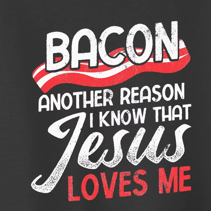 Bacon Another Reason I Know Christian Religious Jesus Toddler T-Shirt