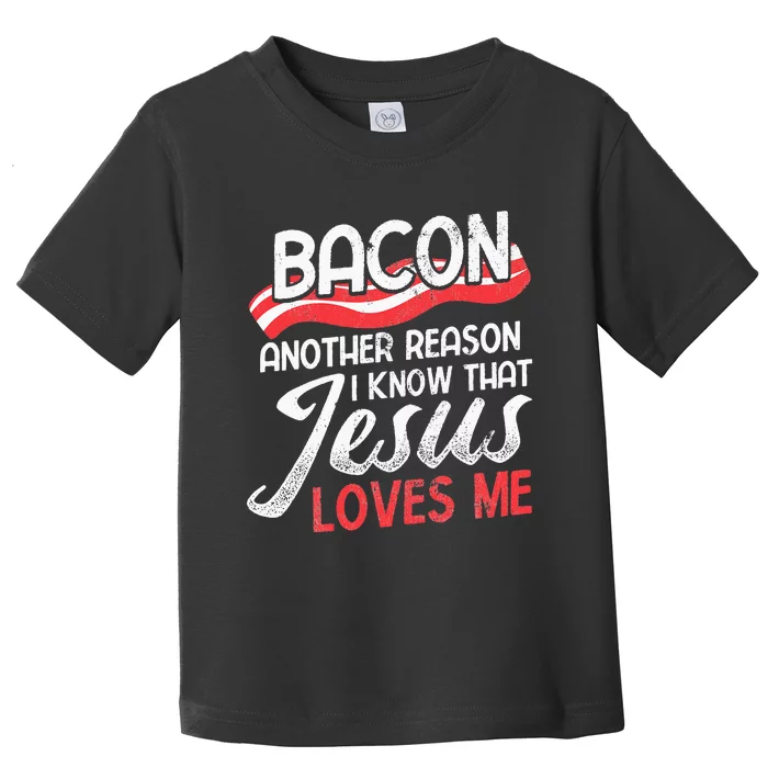 Bacon Another Reason I Know Christian Religious Jesus Toddler T-Shirt