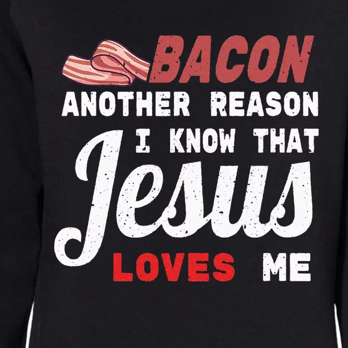 Bacon Another Reason I Know Jesus Loves Me Food Pun Gift Womens California Wash Sweatshirt