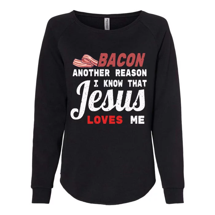 Bacon Another Reason I Know Jesus Loves Me Food Pun Gift Womens California Wash Sweatshirt